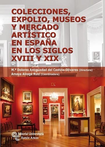 COLECCIONES,EXPOLIO,MUSEOS Y MERCADO ARTISTICO EN ESPAÑA EN LOS SIGLOS XVIII Y XIX | 9788499610313 | DEL CASTILLO-OLIVARES,M.ª DOLORES ANTIGÜEDAD  | Libreria Geli - Librería Online de Girona - Comprar libros en catalán y castellano