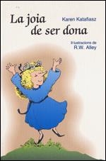 LA JOIA DE SER DONA | 9788428529921 | KATAFIASZ,KAREN (IL.LUSTRACIONS DE R.W. ALLEY) | Llibreria Geli - Llibreria Online de Girona - Comprar llibres en català i castellà