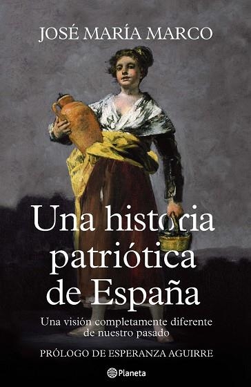 UNA HISTORIA PATRIOTICA DE ESPAÑA.UNA VISION COMPLETAMENTE DIFERENTE DE NUESTRO PASADO | 9788408107125 | MARCO,JOSE MARIA | Llibreria Geli - Llibreria Online de Girona - Comprar llibres en català i castellà