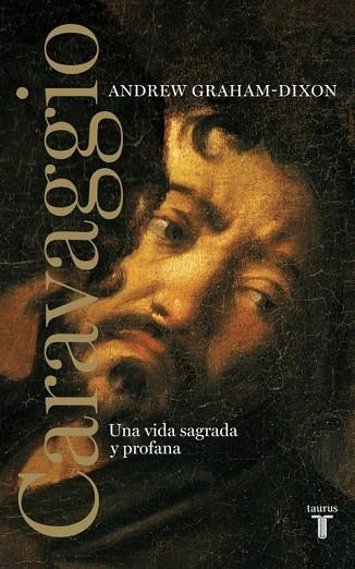 CARAVAGGIO.UNA VIDA SAGRADA Y PROFANA | 9788430608065 | GRAHAM-DIXON,ANDREW | Llibreria Geli - Llibreria Online de Girona - Comprar llibres en català i castellà