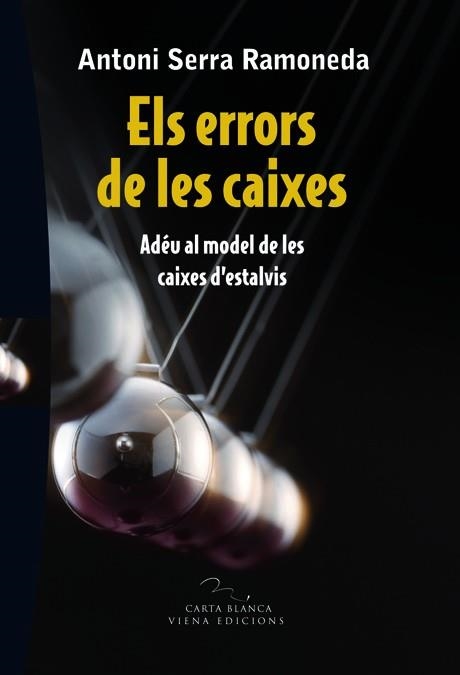 ELS ERRORS DE LES CAIXES.ADEU AL MODEL DE LES CAIXES D'ESTALVI | 9788483306697 | SERRA RAMONEDA,ANTONI | Llibreria Geli - Llibreria Online de Girona - Comprar llibres en català i castellà