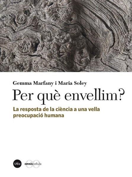 PER QUE ENVELLIM? LA RESPOSTA DE LA CIENCIA A UNA VELLA PREOCUPACIO HUMANA | 9788447535446 | MARFANY,GEMMA/SOLEY,MARIA | Llibreria Geli - Llibreria Online de Girona - Comprar llibres en català i castellà