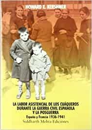 LA LABOR ASISTENCIAL DE LOS CUAQUEROS DURANTE LA GUERRA CIVIL ESPAÑOLA Y LA... | 9788486830410 | KERSHNER, H.E. | Llibreria Geli - Llibreria Online de Girona - Comprar llibres en català i castellà