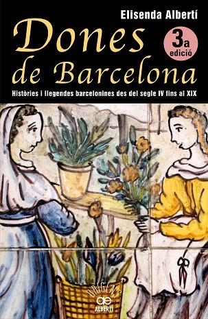 DONES DE BARCELONA.HISTORIES I LLEGENDES BARCELONINES DEL SEGLE IV FINS AL XIX | 9788472460928 | ALBERTI, ELISENDA | Llibreria Geli - Llibreria Online de Girona - Comprar llibres en català i castellà