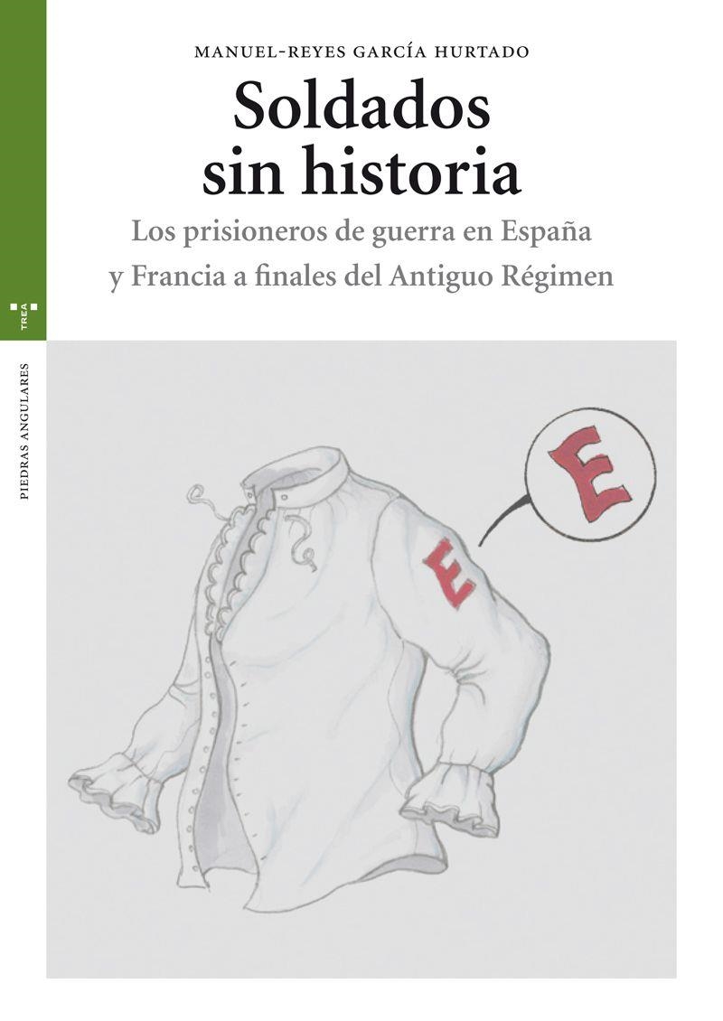 SOLDADOS SIN HISTORIA.LOS PRISIONEROS DE GUERRA EN ESPAÑA Y FRANCIA A FINALES DEL ANTIGUO REGIMEN | 9788497045827 | GARCIA HURTADO,MANUEL-REYES | Llibreria Geli - Llibreria Online de Girona - Comprar llibres en català i castellà