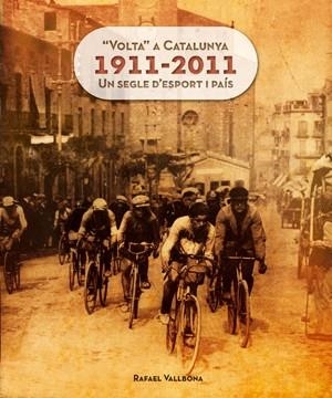 VOLTA A CATALUNYA 1911-2011 UN SEGLE D'ESPORT I PAIS | 9788415403609 | VALLBONA,RAFAEL | Libreria Geli - Librería Online de Girona - Comprar libros en catalán y castellano