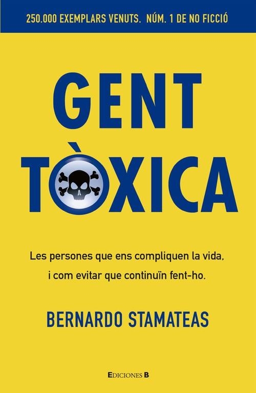 GENT TOXICA.LES PERSONES QUE ENS COMPLIQUEN LA VIDA,I COM EVITAR QUE CONTINUIN FENT-HO | 9788466650243 | STAMATEAS,BERNARDO | Llibreria Geli - Llibreria Online de Girona - Comprar llibres en català i castellà