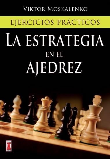 LA ESTRATEGIA EN EL AJEDREZ.EJERCICIOS PRACTICOS | 9788499171425 | MOSKALENKO,VIKTOR | Llibreria Geli - Llibreria Online de Girona - Comprar llibres en català i castellà