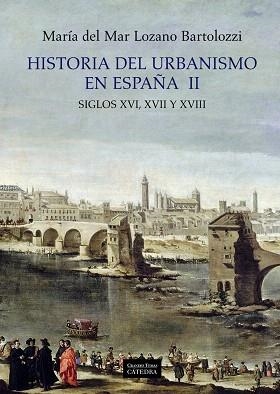 HISTORIA DEL URBANISMO EN ESPAÑA-2.SIGLOS XVI,XVII Y XVIII | 9788437628950 | LOZANO BARTOLOZZI,MARIA DEL MAR | Llibreria Geli - Llibreria Online de Girona - Comprar llibres en català i castellà