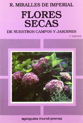 FLORES SECAS DE NUESTROS CAMPOS Y JARDINES | 9788471145482 | MIRALLES DE IMPERIAL,R. | Llibreria Geli - Llibreria Online de Girona - Comprar llibres en català i castellà