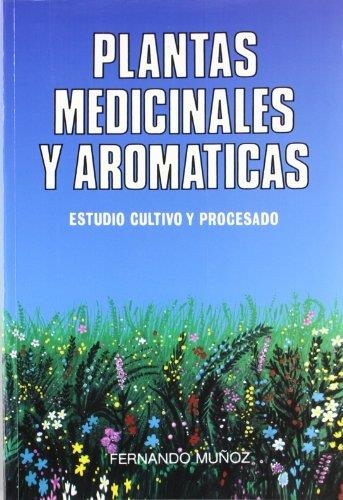 PLANTAS MEDICINALES Y AROMATICAS.ESTUDIO,CULTIVO.. | 9788471146243 | MUÑOZ,FERNANDO | Llibreria Geli - Llibreria Online de Girona - Comprar llibres en català i castellà