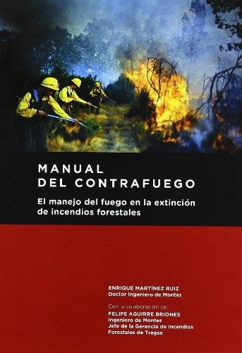 MANUAL DEL CONTRAFUEGO.EL MANEJO DEL FUEGO EN LA EXTINCIÓN DE INCENDIOS FORESTALES | 9788484764328 | MARTINEZ RUIZ,ENRIQUE (DOCTOR INGENIERO DE MONTES) | Llibreria Geli - Llibreria Online de Girona - Comprar llibres en català i castellà