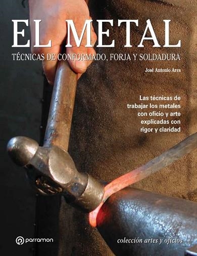 EL METAL.TECNICAS DE CONFORMADO,FORJA Y SOLDADURA | 9788434226647 | ARES,JOSE ANTONIO | Llibreria Geli - Llibreria Online de Girona - Comprar llibres en català i castellà