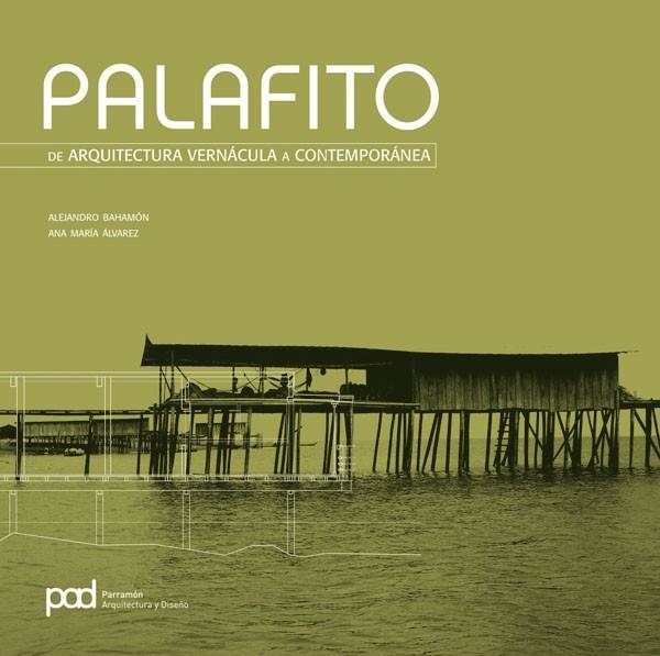 PALAFITO DE ARQUITECTURA VERNACULA A CONTEMPORANEA | 9788434233614 | BAHAMON,ALEJANDRO/ALVAREZ,ANA MARIA | Llibreria Geli - Llibreria Online de Girona - Comprar llibres en català i castellà