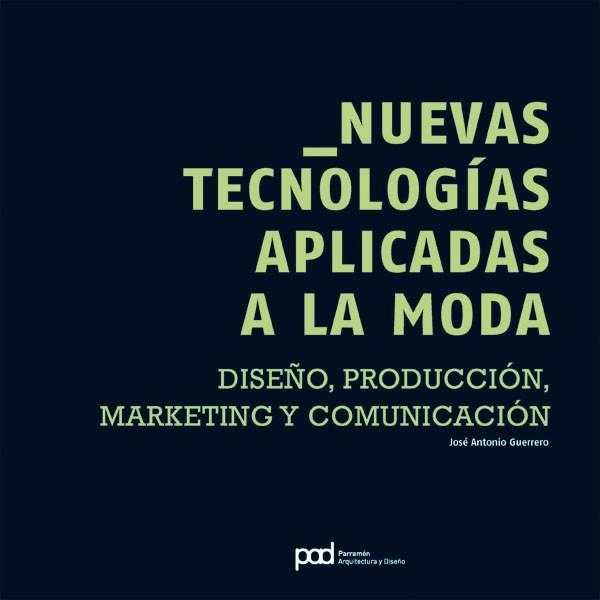 NUEVAS TECNOLOGIAS APLICADAS A LA MODA.DISEÑO,PRODUCCION | 9788434233751 | GUERRERO,JOSE ANTONIO | Llibreria Geli - Llibreria Online de Girona - Comprar llibres en català i castellà