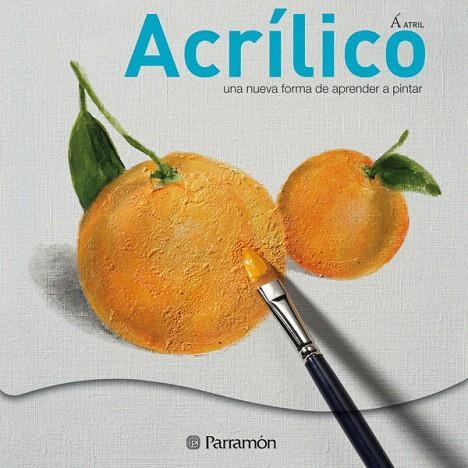 ACRILICO.UNA NUEVA FORMA DE APRENDER A PINTAR | 9788434234796 | EQUIPO PARRAMON/SANMIGUEL, DAVID | Llibreria Geli - Llibreria Online de Girona - Comprar llibres en català i castellà