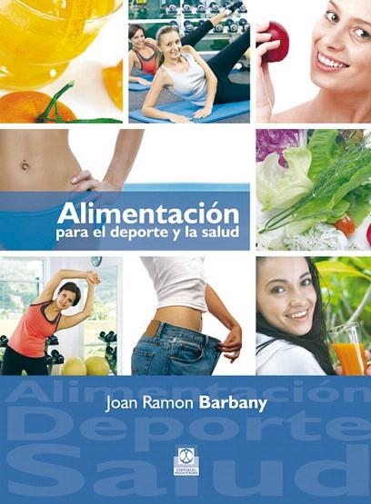 ALIMENTACION PARA EL DEPORTE Y LA SALUD | 9788499100869 | BARBANY,JOAN RAMON | Llibreria Geli - Llibreria Online de Girona - Comprar llibres en català i castellà