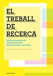 EL TREBALL DE RECERCA.PROCES D'ELABORACIO,MEMORIA ESCRITA,EXPOSICIO ORAL I RECURSOS | 9788497664202 | COROMINA,EUSEBI/CASACUBERTA,XAVIER/QUINTANA,DOLORS | Llibreria Geli - Llibreria Online de Girona - Comprar llibres en català i castellà