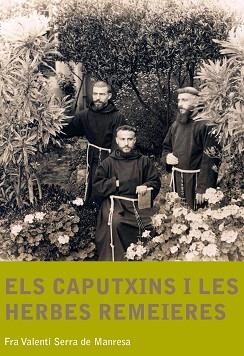 ELS CAPUTXINS I LES HERBES REMEIERES | 9788499790701 | SERRA DE MANRESA,FRA VALENTÍ | Llibreria Geli - Llibreria Online de Girona - Comprar llibres en català i castellà