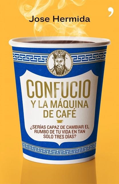 CONFUCIO Y LA MÁQUINA DE CAFÉ.¿SERÍAS CAPAZ DE CAMBIAR EL RUMBO DE TU VIDA EN TAN SOLO TRES DÍAS? | 9788499980171 | HERMIDA,JOSÉ | Llibreria Geli - Llibreria Online de Girona - Comprar llibres en català i castellà