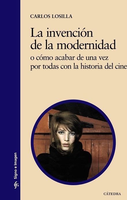 LA INVENCIÓN DE LA MODERNIDAD O CÓMO ACABAR DE UNA VEZ POR TODAS CON LA HISTORIA DEL CINE | 9788437629674 | LOSILLA,CARLOS | Llibreria Geli - Llibreria Online de Girona - Comprar llibres en català i castellà