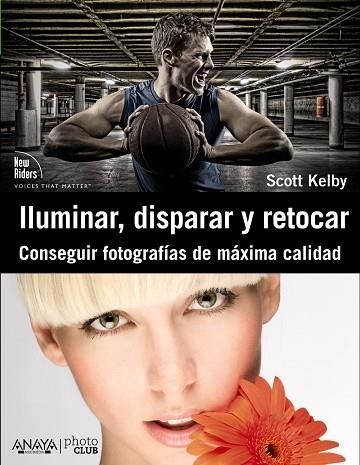 ILUMINAR,DISPARAR Y RETOCAR.CONSEGUIR FOTOGRAFÍAS DE MÁXIMA CALIDAD | 9788441531024 | KELBY,SCOTT  | Llibreria Geli - Llibreria Online de Girona - Comprar llibres en català i castellà