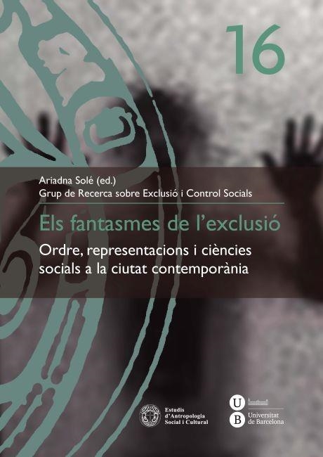 ELS FANTASMES DE L'EXCLUSIÓ.ORDRE,REPRESENTACIONS I CIÈNCIES SOCIALS A LA CIUTAT CONTEMPORÀNIA | 9788447535422 | SOLÉ,ARIADNA (ED.) GRUP DE RECERCA SOBRE EXLUSIÓ I CONTROL SOCIALS | Llibreria Geli - Llibreria Online de Girona - Comprar llibres en català i castellà