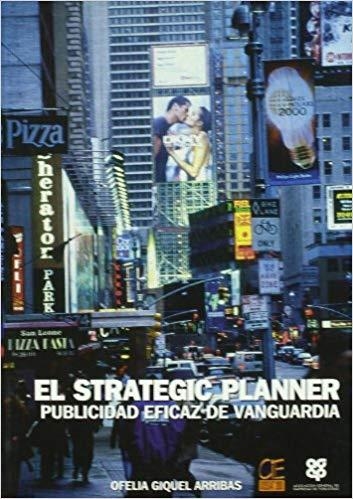 STRATEGIC PLANNER.LA PUBLICIDAD EFICAZ DE VANGUARDIA | 9788489656642 | GIQUEL ARRIBAS,OFELIA | Llibreria Geli - Llibreria Online de Girona - Comprar llibres en català i castellà