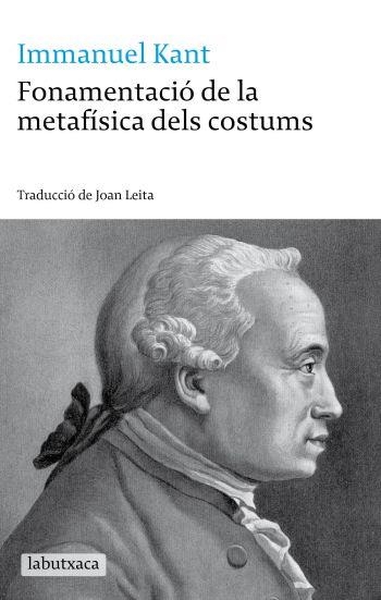 FONAMENTACIO DE LA METAFISICA DELS COSTUMS | 9788499300030 | KANT,IMMANUEL(TRAD.JOAN LEITA) | Llibreria Geli - Llibreria Online de Girona - Comprar llibres en català i castellà