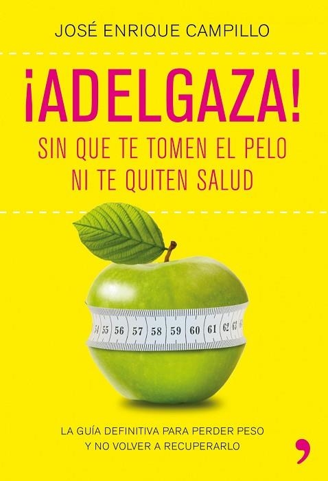 ADELGAZA! SIN QUE TE TOMEN EL PELO NI TE QUITEN SALUD | 9788499980249 | CAMPILLO,JOSÉ ENRIQUE | Llibreria Geli - Llibreria Online de Girona - Comprar llibres en català i castellà