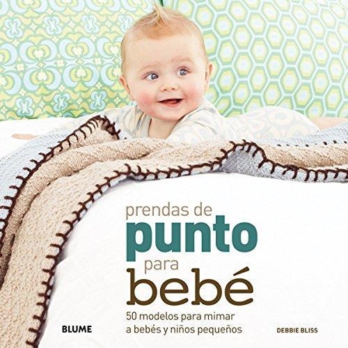 PRENDAS DE PUNTO PARA BEBÉ.50 MODELOS PARA MIMAR A BEBÉS Y NIÑOS PEQUEÑOS | 9788480769808 | BLISS,DEBBIE | Llibreria Geli - Llibreria Online de Girona - Comprar llibres en català i castellà