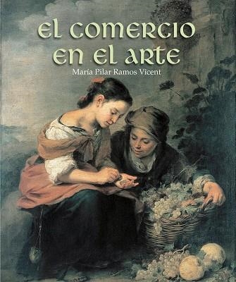 EL COMERCIO EN EL ARTE | 9788497857901 | RAMOS VICENT,MARÍA PILAR | Llibreria Geli - Llibreria Online de Girona - Comprar llibres en català i castellà