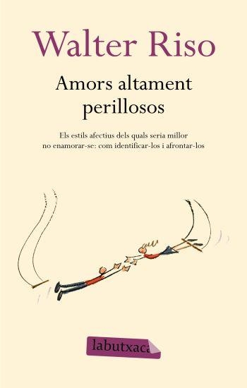 AMORS ALTAMENT PERILLOSOS.ELS ESTILS AFECTIUS DELS QUALS SER | 9788499300306 | RISO,WALTER | Llibreria Geli - Llibreria Online de Girona - Comprar llibres en català i castellà