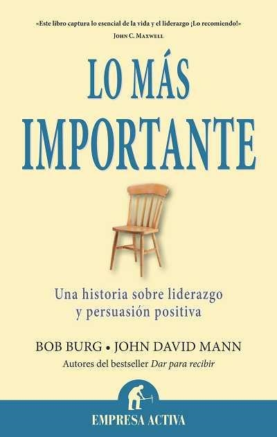 LO MÁS IMPORTANTE.UNA HISTORIA SOBRE LIDERAZGO Y PERSUASIÓN POSITIVA | 9788492452880 | BURG,BOB/MANN,JOHN DAVID | Llibreria Geli - Llibreria Online de Girona - Comprar llibres en català i castellà