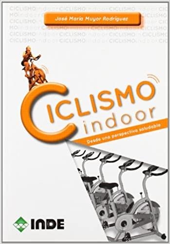 CICLISMO INDOOR.DESDE UNA PERSPECTIVA SALUDABLE | 9788497292504 | MUYOR RODRIGUEZ,JOSE MARIA | Llibreria Geli - Llibreria Online de Girona - Comprar llibres en català i castellà