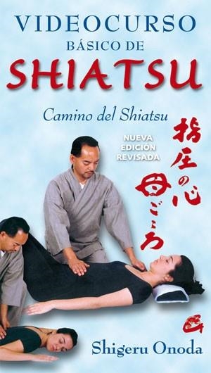 VIDEOCURSO BÁSICO DE SHIATSU.CAMINO DEL SHIATSU (NUEVA EDICIÓN REVISADA) | 9788484454236 | ONODA,SHIGERU | Llibreria Geli - Llibreria Online de Girona - Comprar llibres en català i castellà