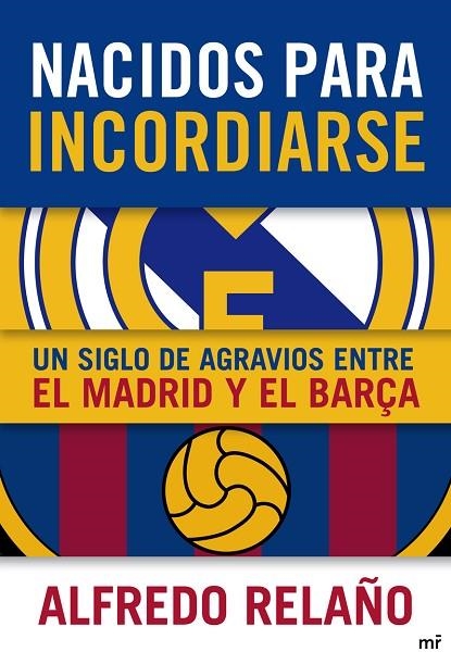 NACIDOS PARA INCORDIARSE.UN SIGLO DE AGRAVIOS ENTRE EL MADRID Y EL BARÇA | 9788427038905 | RELAÑO,ALFREDO | Llibreria Geli - Llibreria Online de Girona - Comprar llibres en català i castellà