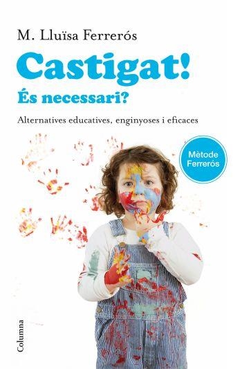 CASTIGAT!ES NECESSARI?ALTERNATIVES EDUCATIVES,EGINYOSES I EFICACES(METODE FERREROS) | 9788466414302 | FERREROS,M.LLUISA | Llibreria Geli - Llibreria Online de Girona - Comprar llibres en català i castellà