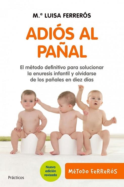 ADIOS AL PAÑAL.EL METODO DEFINITIVO PARA SOLUCIONAR LA ENURESIS INFANTIL Y OLVIDARSE DE LOS PAÑALES EN 10 DIAS(METODO FERREROS) | 9788408101840 | FERREROS,MªLUISA | Llibreria Geli - Llibreria Online de Girona - Comprar llibres en català i castellà