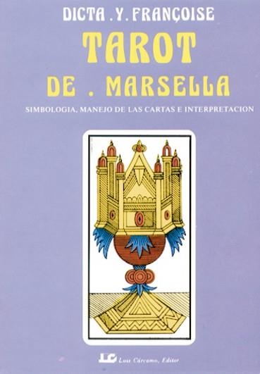 TAROT DE MARSELLA. SIMBOLOGIA DE LAS CARTAS E INTERPRETACION | 9788476270806 | DICTA Y FRANÇOISE | Llibreria Geli - Llibreria Online de Girona - Comprar llibres en català i castellà