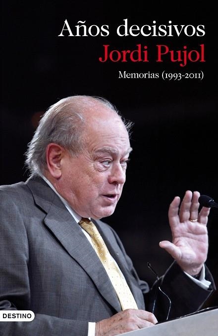 MEMORIAS (1993-2011). AÑOS DECISIVOS | 9788423345649 | PUJOL,JORDI | Llibreria Geli - Llibreria Online de Girona - Comprar llibres en català i castellà