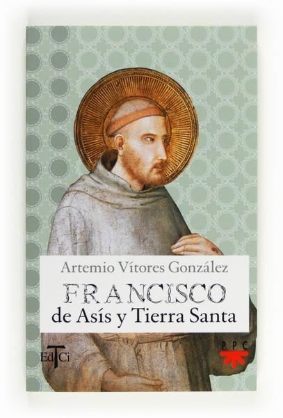 FRANCISCO DE ASIS Y TIERRA SANTA | 9788428824033 | VÍTORES GONZÁLEZ,ARTEMIO | Llibreria Geli - Llibreria Online de Girona - Comprar llibres en català i castellà