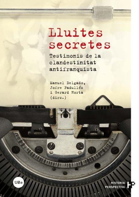 LLUITES SECRETES.TESTIMONIS DE LA CLANDESTINITAT ANTIFRANQUISTA | 9788447535590 | A.A.D.D. | Llibreria Geli - Llibreria Online de Girona - Comprar llibres en català i castellà