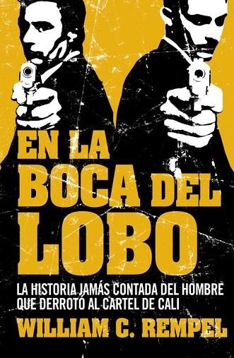 EN LA BOCA DEL LOBO.LA HISTORIA JAMÁS CONTADA DEL HOMBRE QUE DERROTÓ AL CARTEL DE CALI | 9788499920641 | REMPEL,WILLIAM C. | Llibreria Geli - Llibreria Online de Girona - Comprar llibres en català i castellà