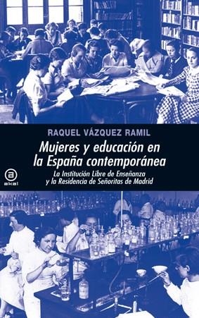 MUJERES Y EDUCACIÓN EN LA ESPAÑA CONTEMPORÁNEA.LA INSTITUCIÓN LIBRE DE ENSEÑANZA Y LA RESIDENCIA DE SEÑORITAS DE MADRID | 9788446029205 | VÁZQUEZ RAMIL,RAQUEL | Llibreria Geli - Llibreria Online de Girona - Comprar llibres en català i castellà