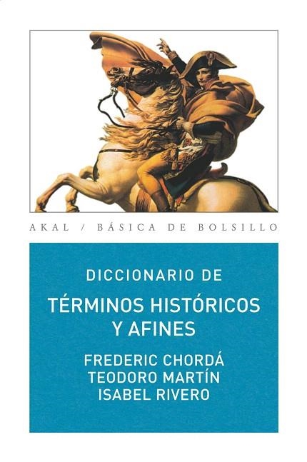 DICCIONARIO DE TÉRMINOS HISTÓRICOS Y AFINES | 9788446030980 | CHORDÁ,FREDERIC/MARTÍN,TEODORO/RIVERO,ISABEL | Llibreria Geli - Llibreria Online de Girona - Comprar llibres en català i castellà