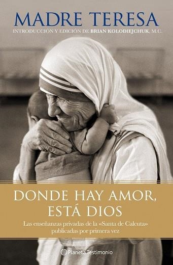 DONDE HAY AMOR,ESTÁ DIOS.LAS ENSEÑANZAS PRIVADAS DE LA "SANTA DE CALCUTA" PUBLICADAS POR PRIMERA VEZ | 9788408101802 | MADRE TERESA | Libreria Geli - Librería Online de Girona - Comprar libros en catalán y castellano