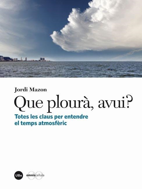 QUE PLOURÀ,AVUI? TOTES LES CLAUS PER ENTENDRE EL TEMPS ATMOSFÈRIC | 9788447535774 | MAZON,JORDI | Llibreria Geli - Llibreria Online de Girona - Comprar llibres en català i castellà