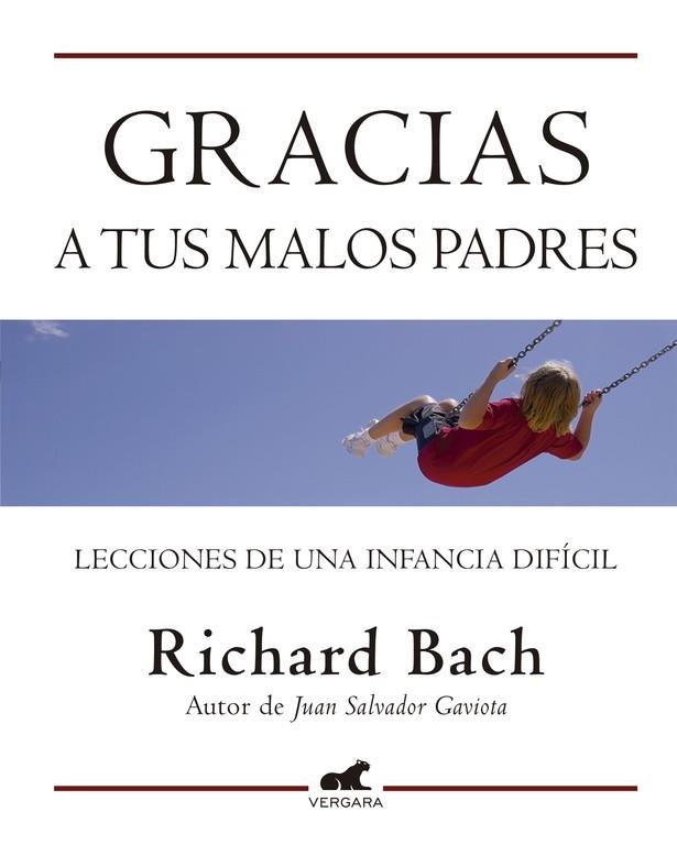 GRACIAS A TUS MALOS PADRES.LECCIONES DE UN INFANCIA DIFICIL | 9788415420071 | BACH,RICHARD | Libreria Geli - Librería Online de Girona - Comprar libros en catalán y castellano