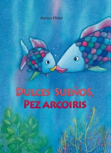 DULCES SUEÑOS,PEZ ARCOÍRIS | 9788448833855 | PFISTER,MARCUS | Llibreria Geli - Llibreria Online de Girona - Comprar llibres en català i castellà